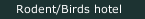 Rodent/Birds hotel